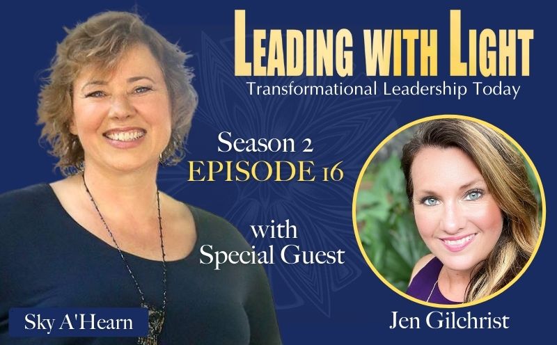 016: Leading with Light as a Transformational Leader with Jen Gilchrist